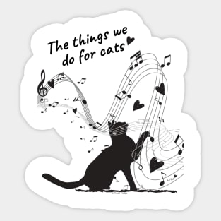 The Things We Do for Cats Sticker